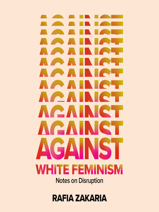 Title details for Against White Feminism by Rafia Zakaria - Wait list